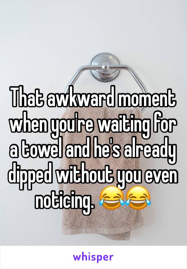 That awkward moment when you're waiting for a towel and he's already dipped without you even noticing. 😂😂