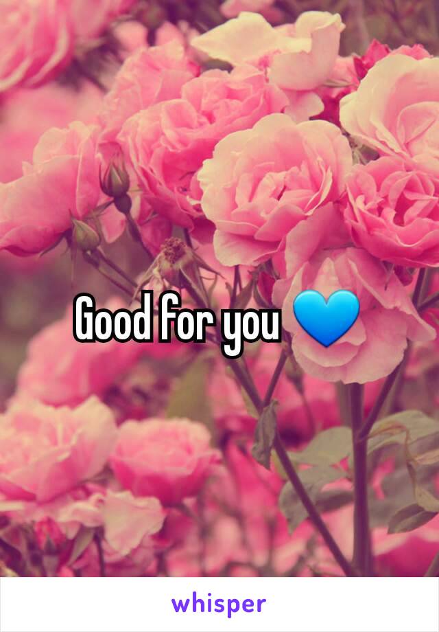 Good for you 💙