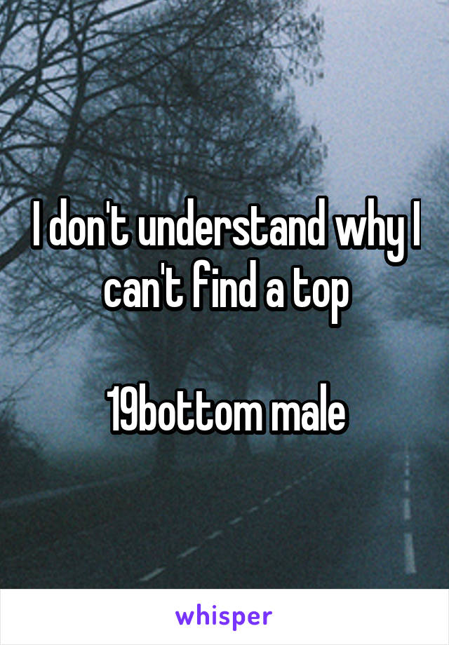 I don't understand why I can't find a top

19bottom male