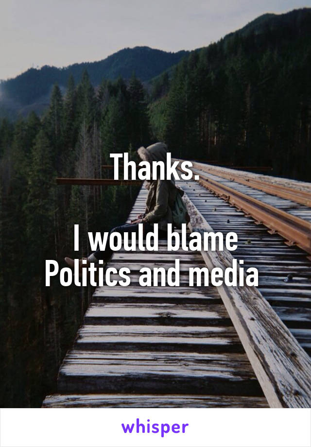 Thanks.

I would blame Politics and media 