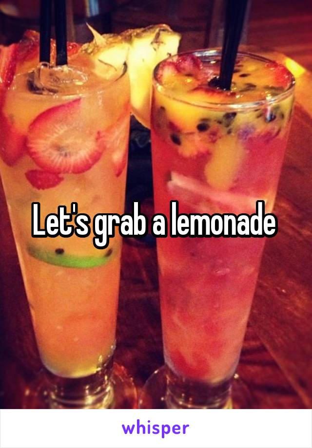 Let's grab a lemonade 