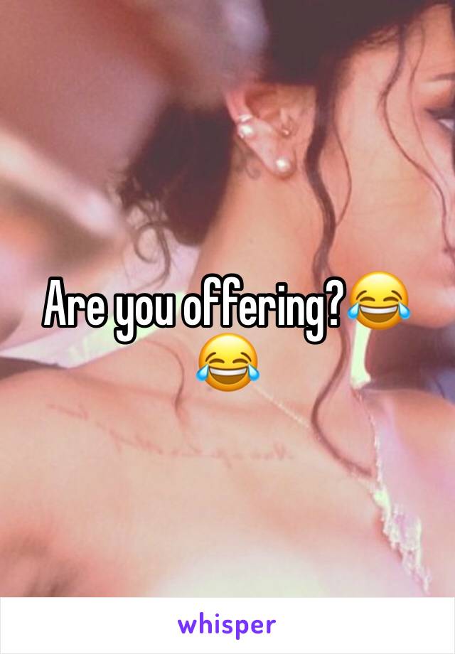 Are you offering?😂😂