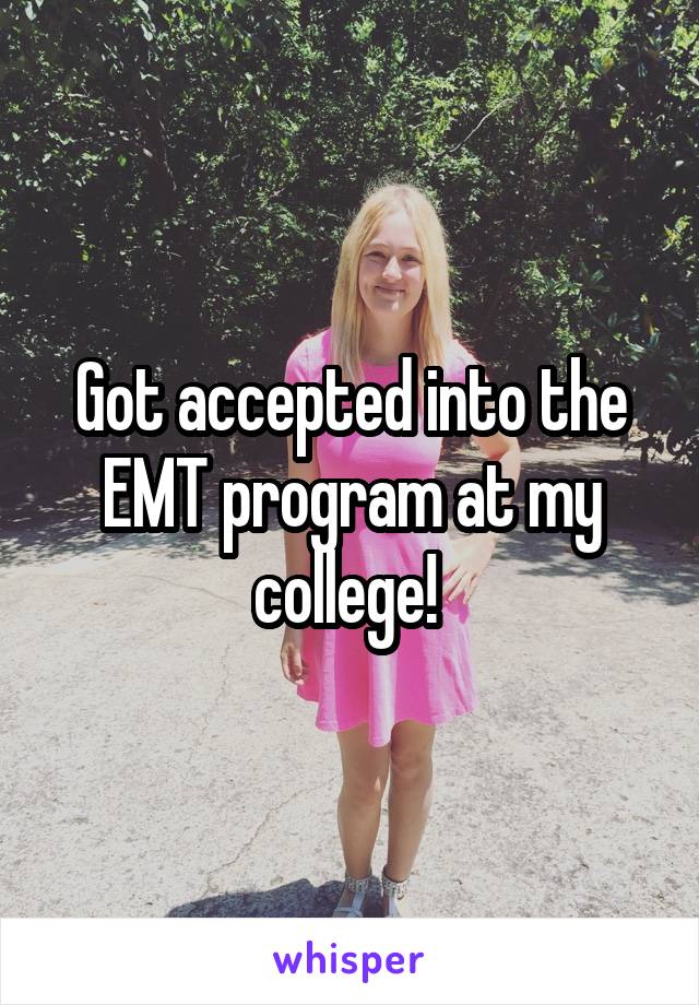 Got accepted into the EMT program at my college! 