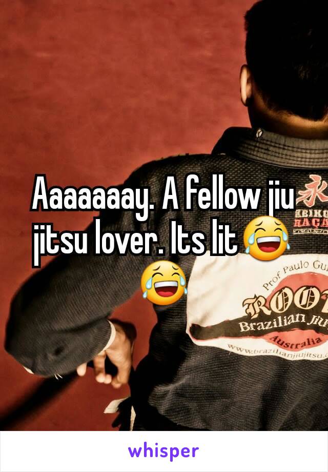 Aaaaaaay. A fellow jiu jitsu lover. Its lit😂😂