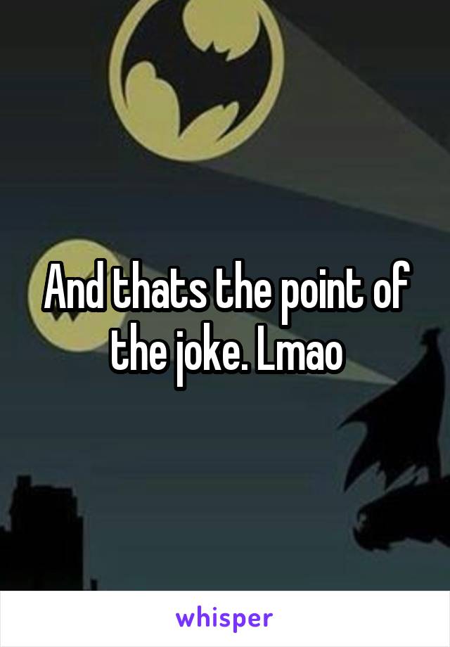 And thats the point of the joke. Lmao