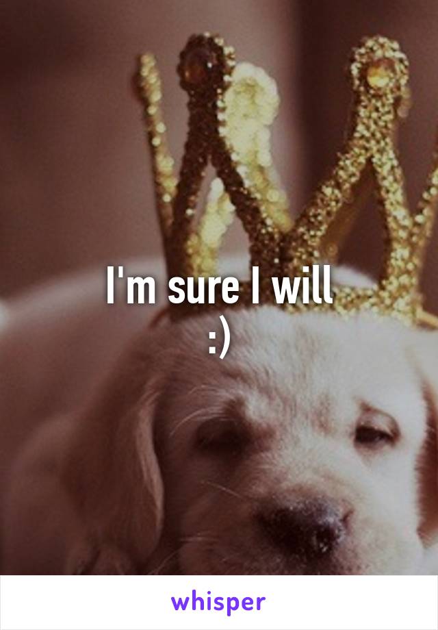 I'm sure I will
:)