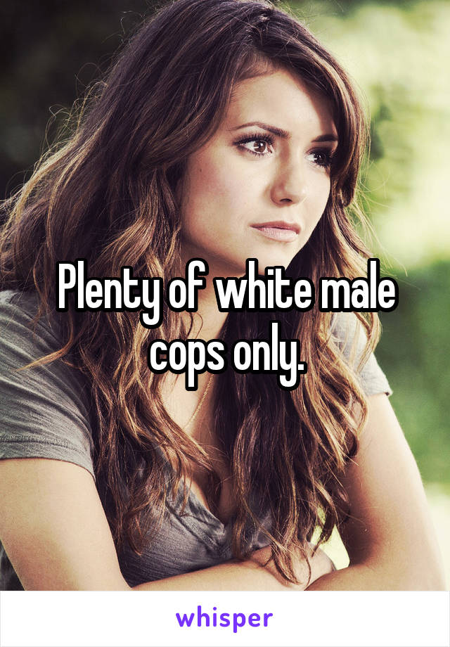 Plenty of white male cops only.