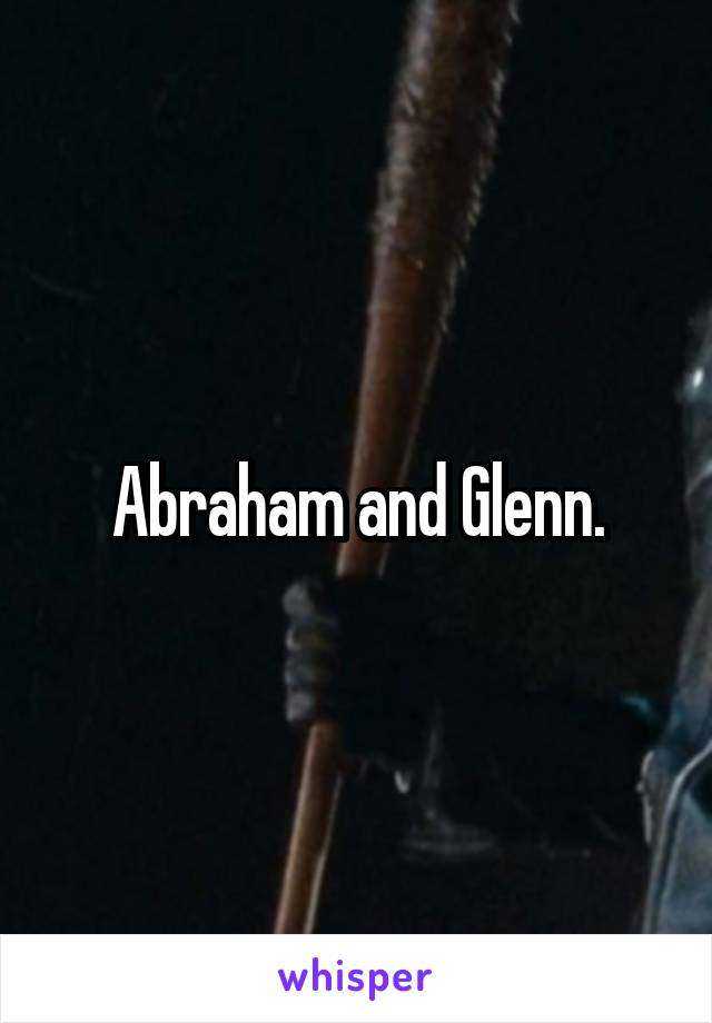 Abraham and Glenn.