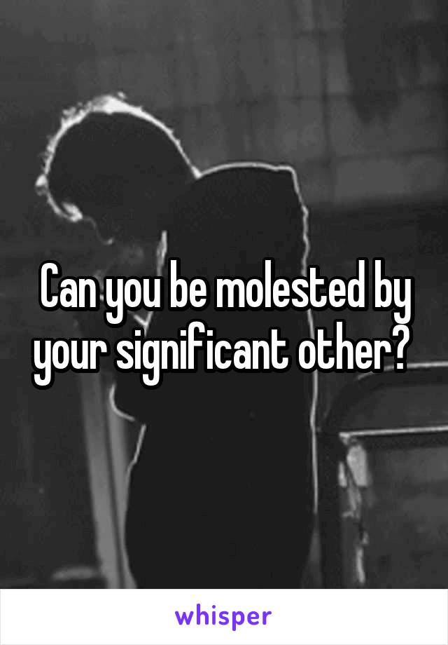 Can you be molested by your significant other? 