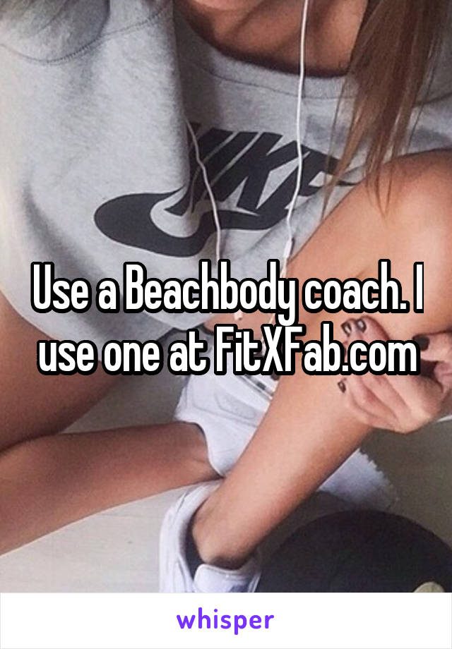 Use a Beachbody coach. I use one at FitXFab.com