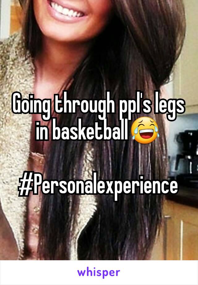 Going through ppl's legs in basketball😂

#Personalexperience