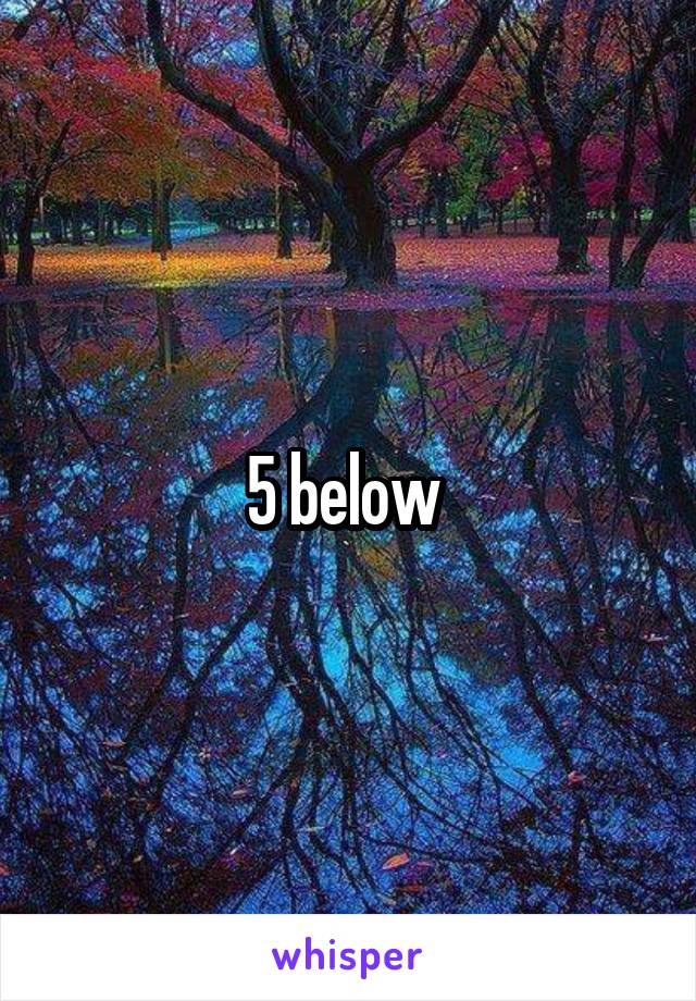 5 below 