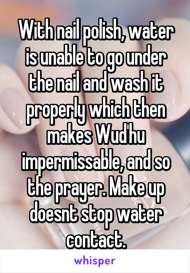With nail polish, water is unable to go under the nail and wash it properly which then makes Wud'hu impermissable, and so the prayer. Make up doesnt stop water contact.