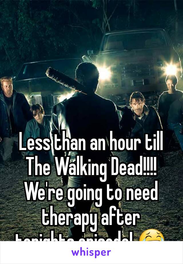 Less than an hour till The Walking Dead!!!!
We're going to need therapy after tonights episode! 😂