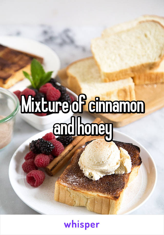 Mixture of cinnamon and honey