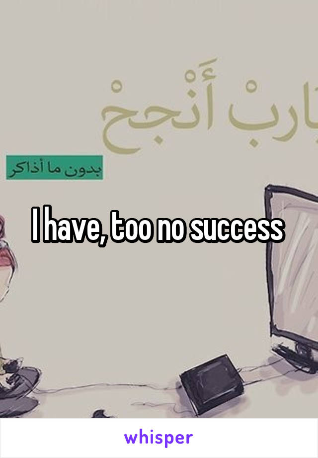 I have, too no success 