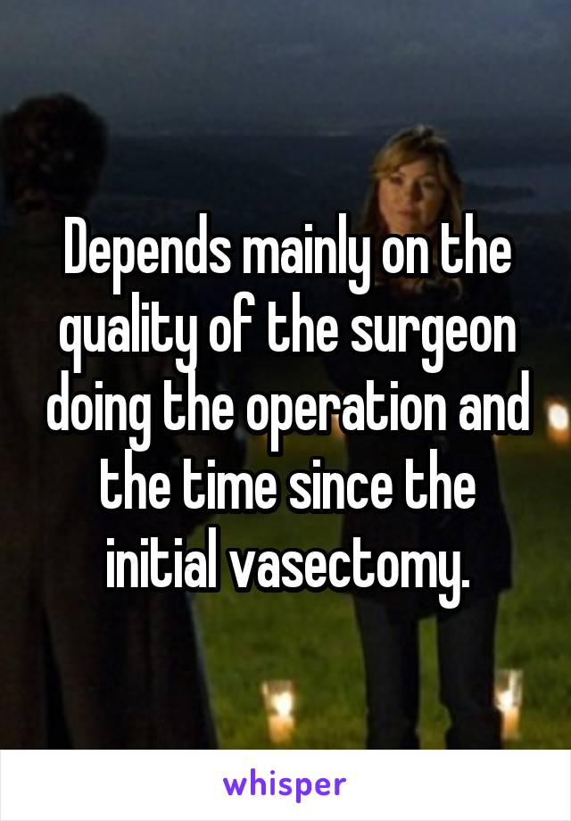 Depends mainly on the quality of the surgeon doing the operation and the time since the initial vasectomy.
