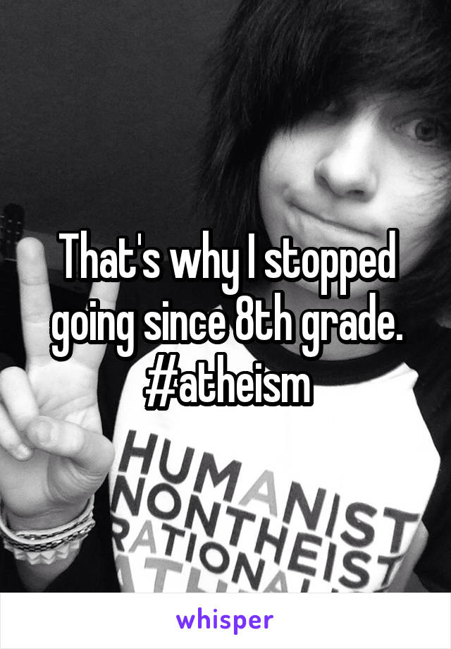 That's why I stopped going since 8th grade. #atheism
