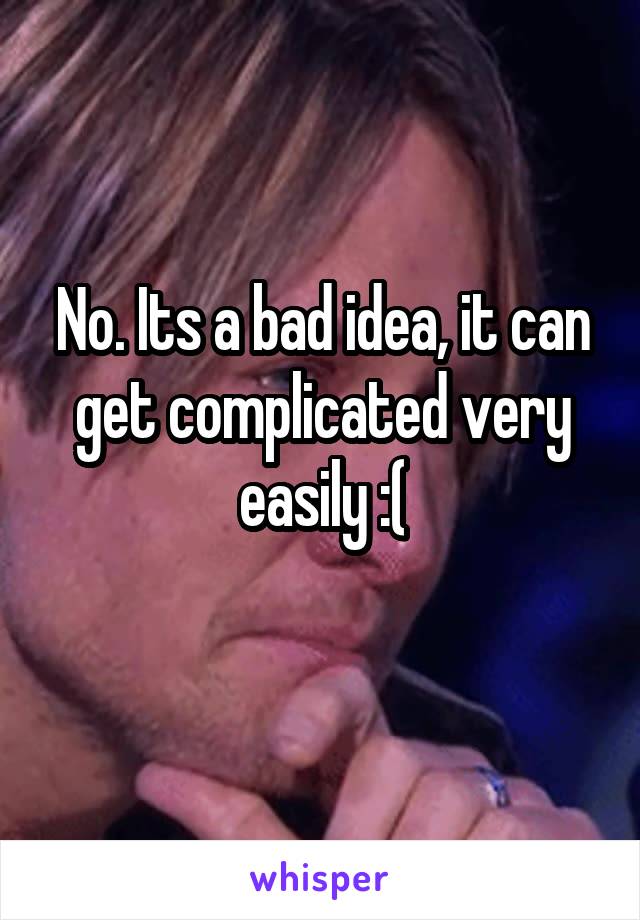 No. Its a bad idea, it can get complicated very easily :(
