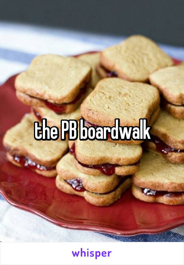 the PB boardwalk