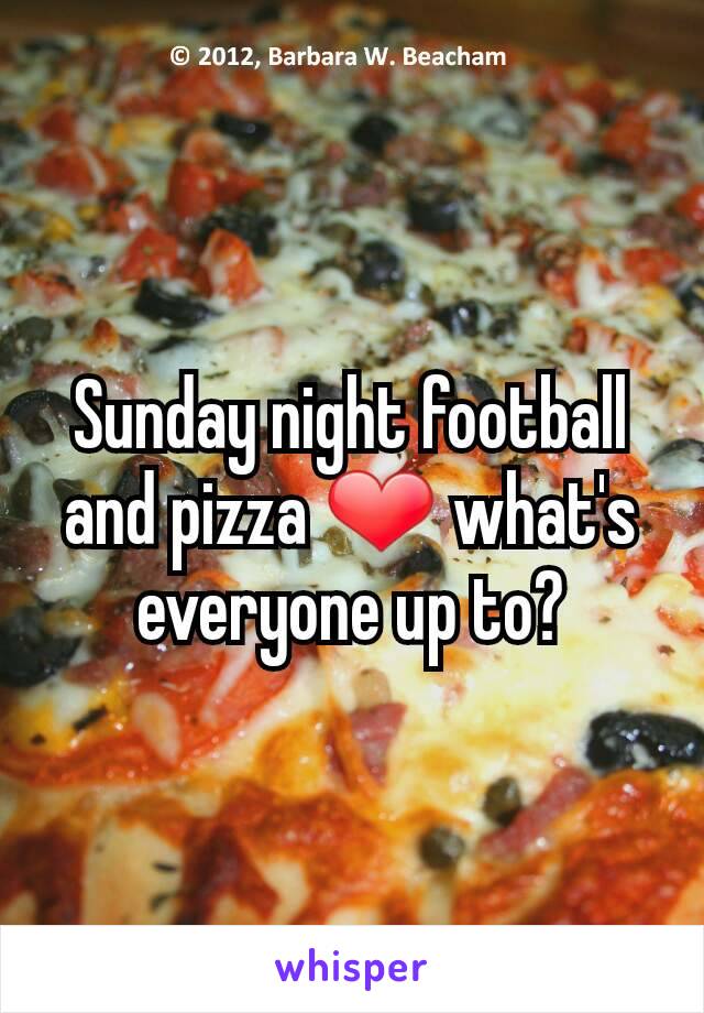 Sunday night football and pizza ❤ what's everyone up to?