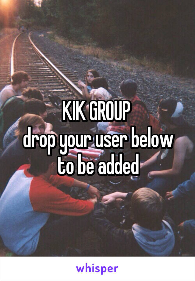 KIK GROUP 
drop your user below to be added