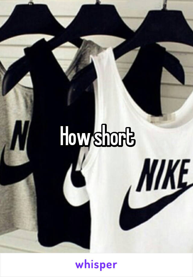 How short