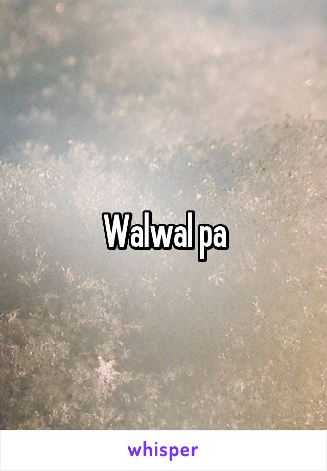 Walwal pa