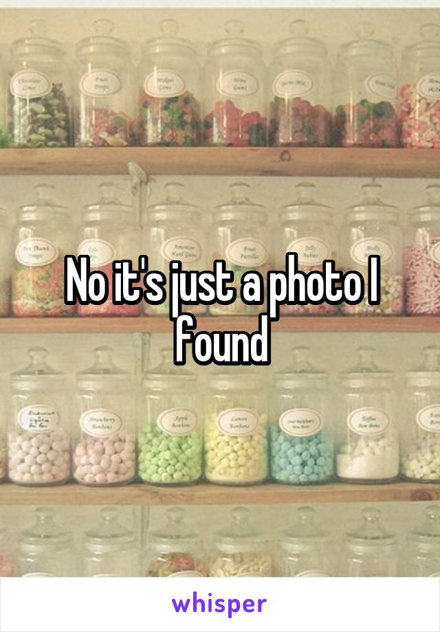 No it's just a photo I found