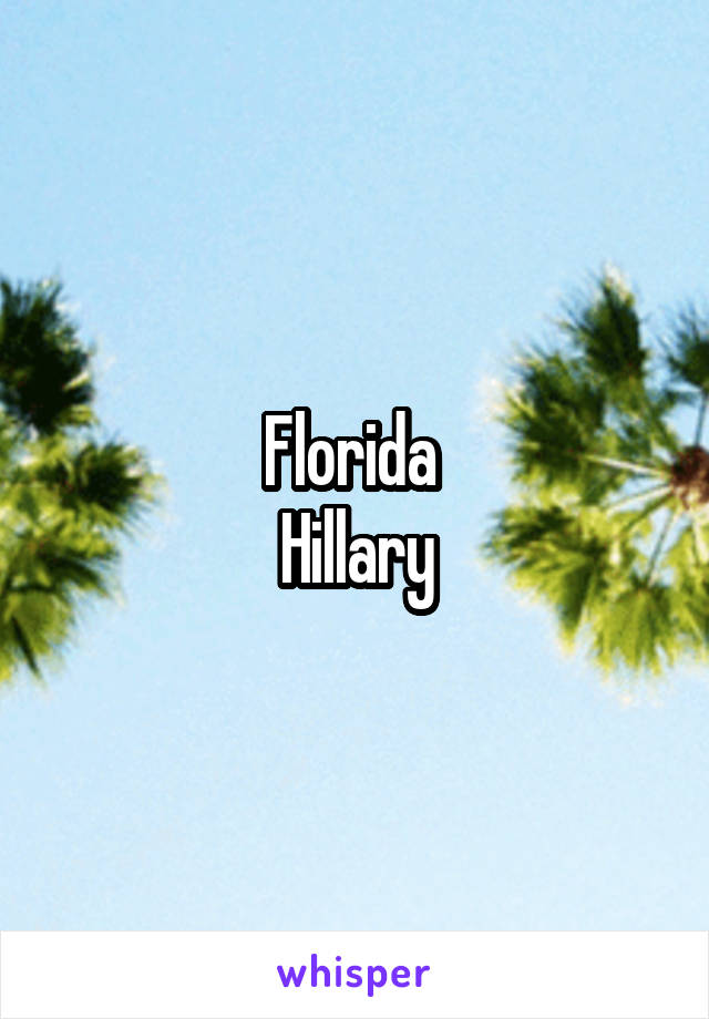 Florida 
Hillary