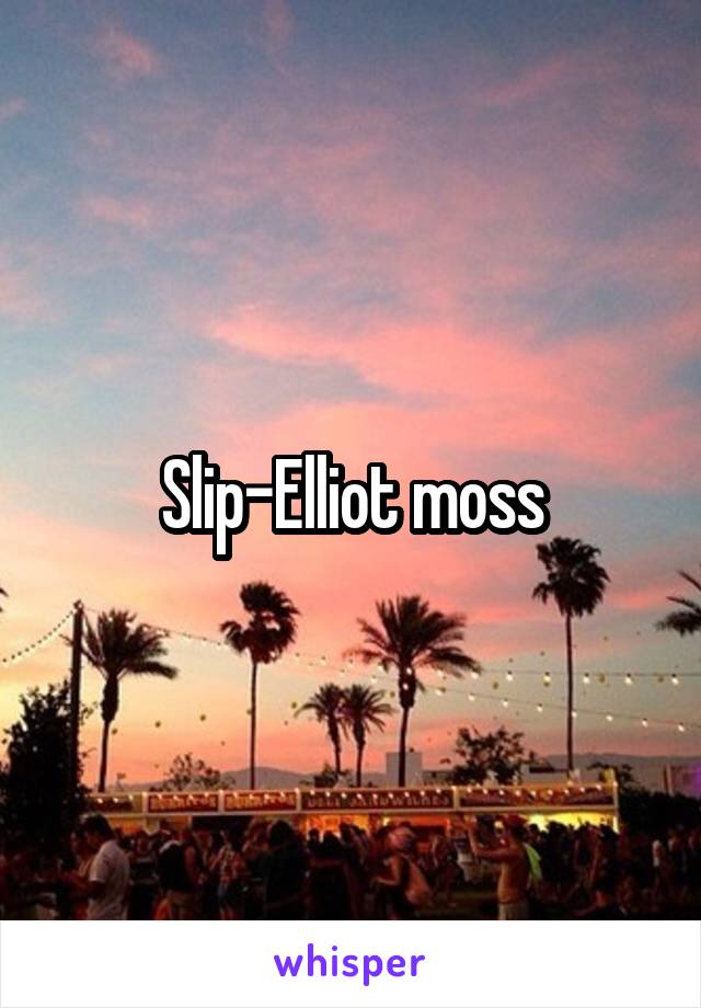 Slip-Elliot moss