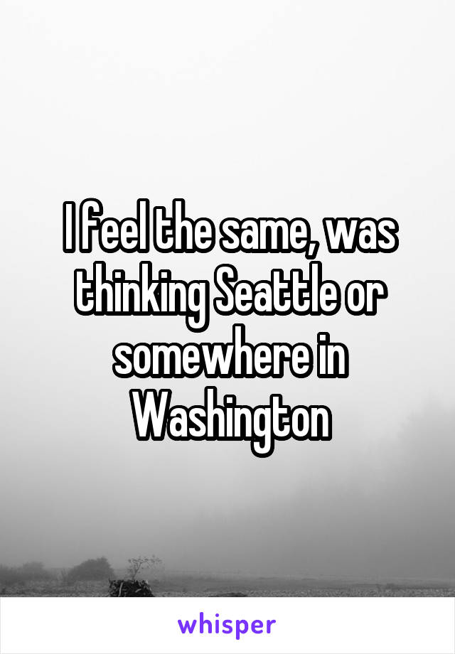 I feel the same, was thinking Seattle or somewhere in Washington