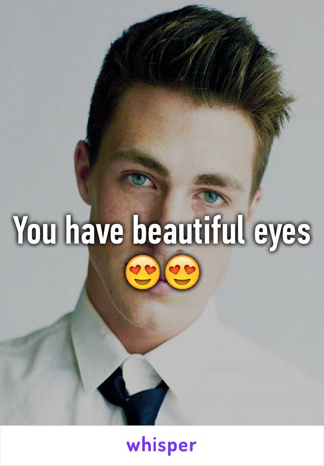 You have beautiful eyes 
😍😍