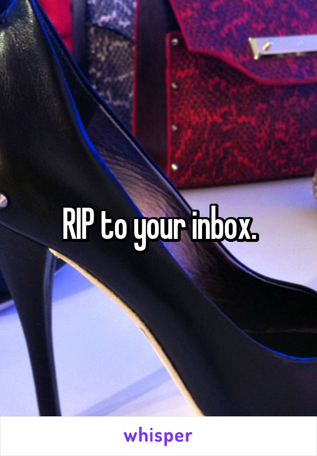 RIP to your inbox.