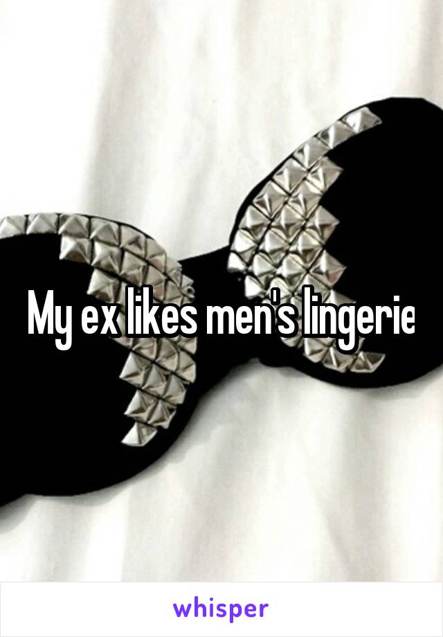 My ex likes men's lingerie
