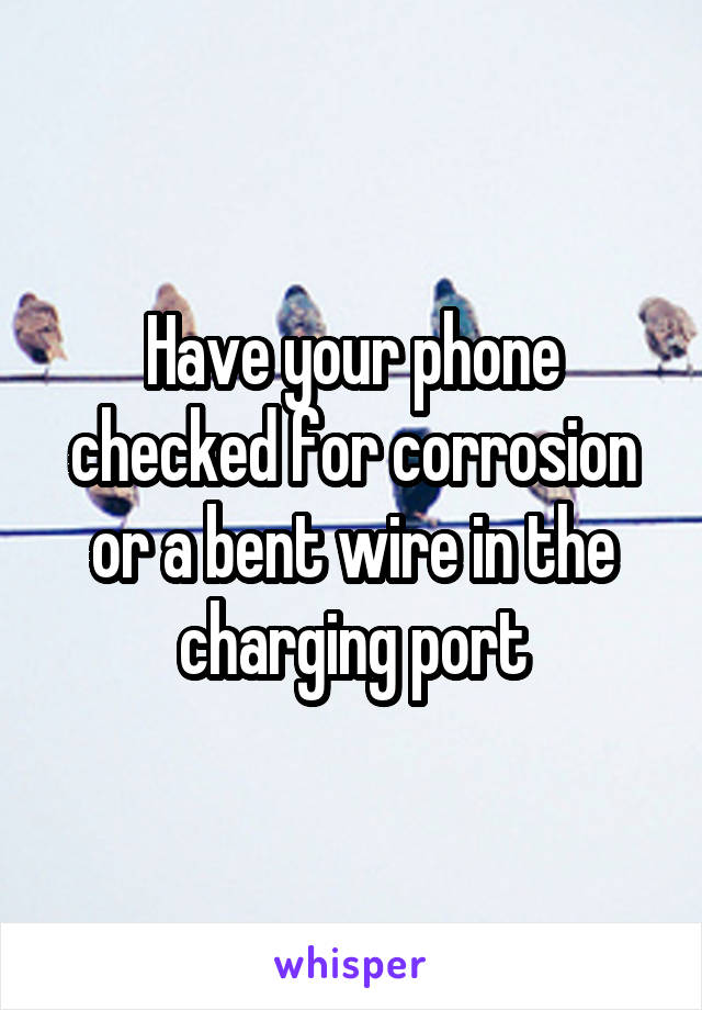 Have your phone checked for corrosion or a bent wire in the charging port