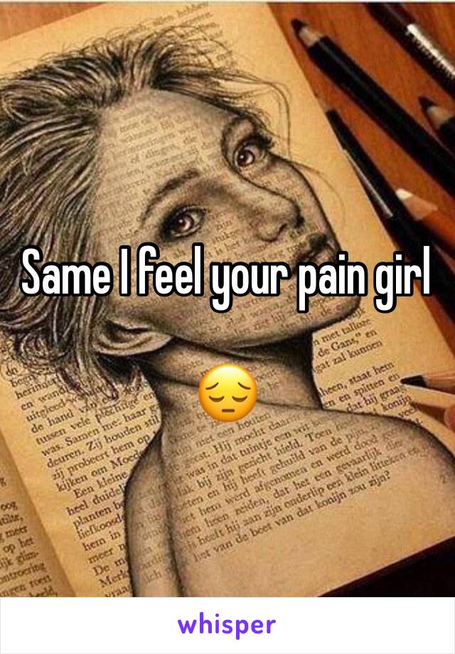 Same I feel your pain girl

😔