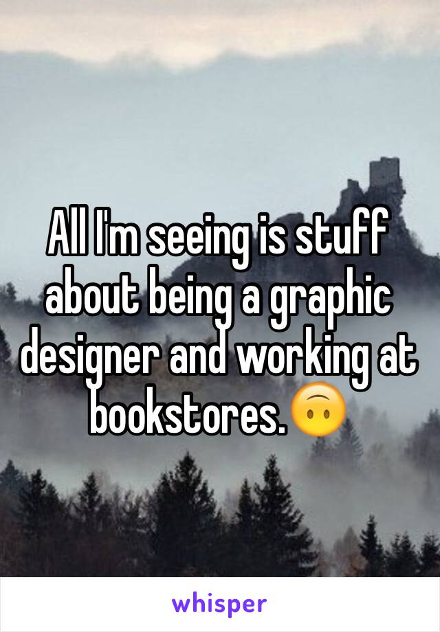 All I'm seeing is stuff about being a graphic designer and working at bookstores.🙃