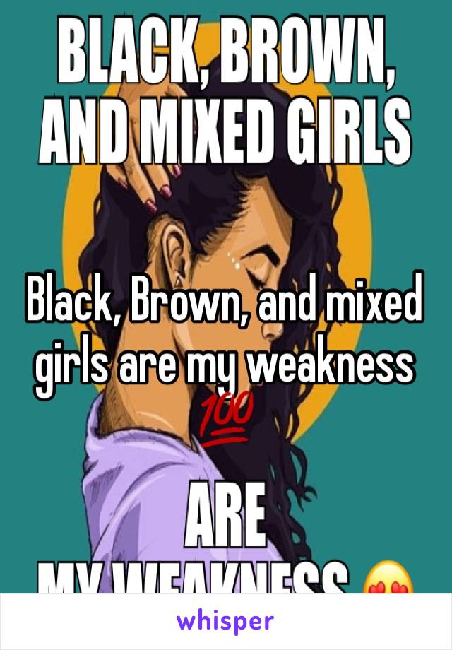 Black, Brown, and mixed girls are my weakness 💯