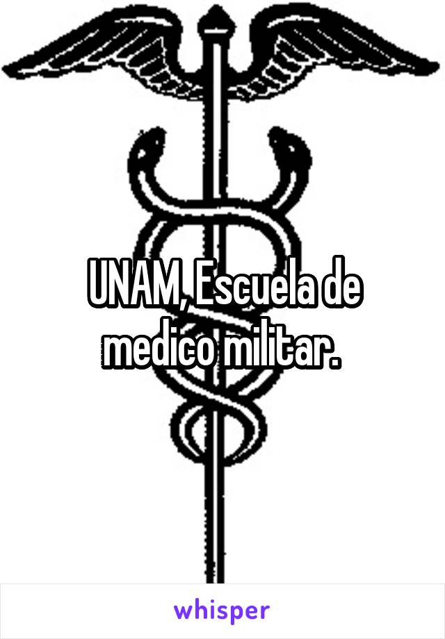 UNAM, Escuela de medico militar. 