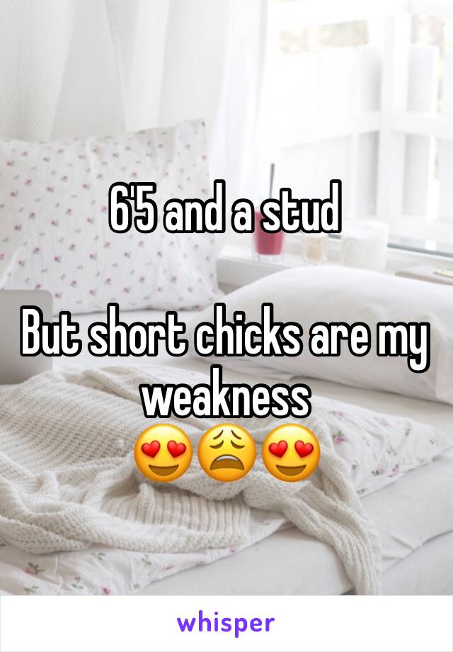 6'5 and a stud

But short chicks are my weakness
😍😩😍