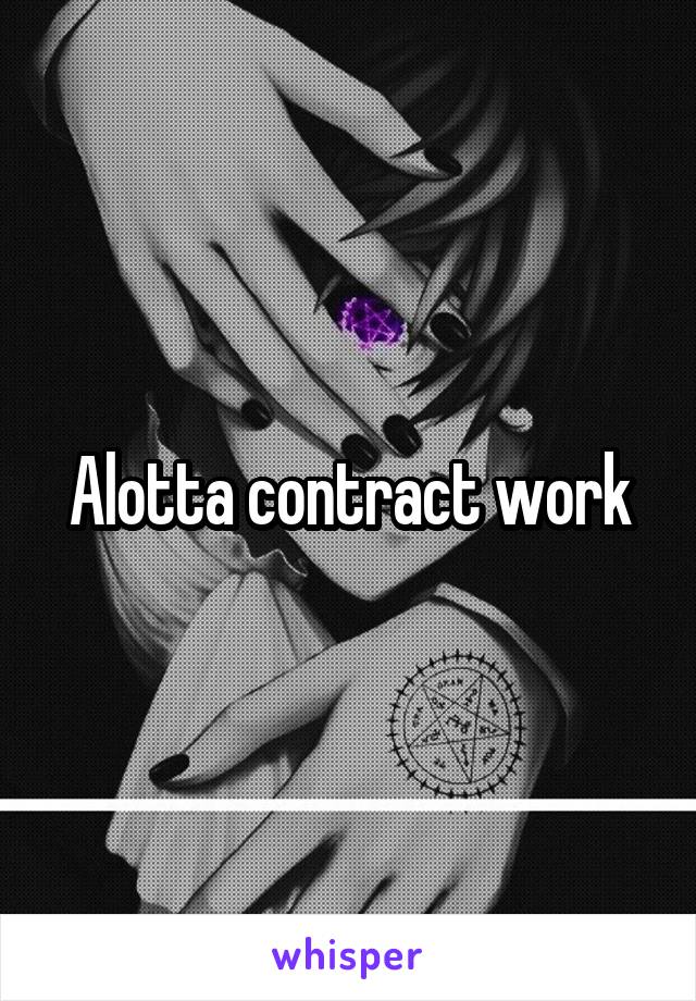 Alotta contract work