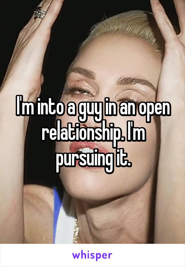 I'm into a guy in an open relationship. I'm pursuing it.