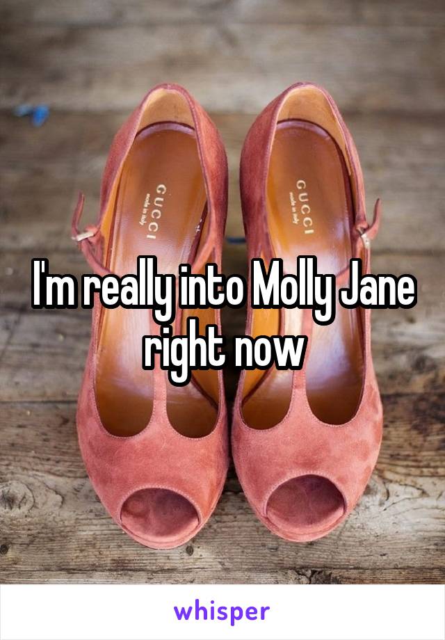 I'm really into Molly Jane right now