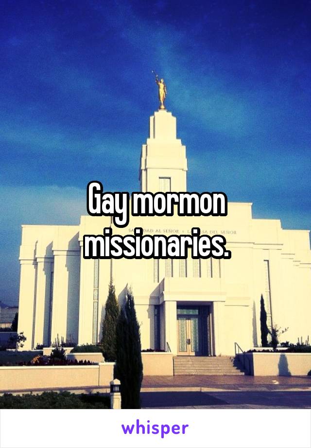 Gay mormon missionaries.