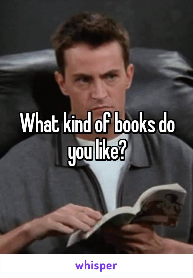 What kind of books do you like?