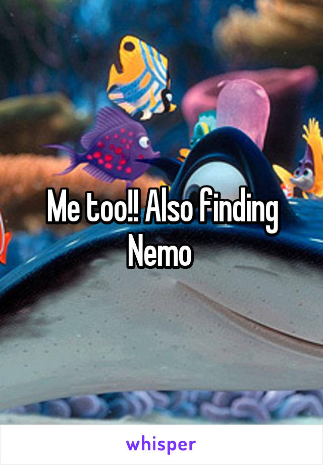 Me too!! Also finding Nemo 