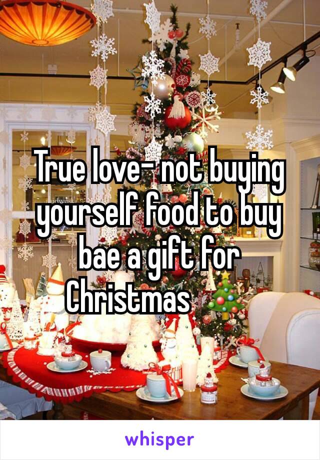True love- not buying yourself food to buy  bae a gift for  Christmas 🎄