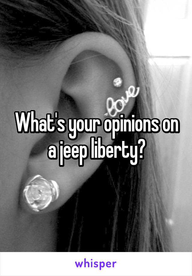 What's your opinions on a jeep liberty?