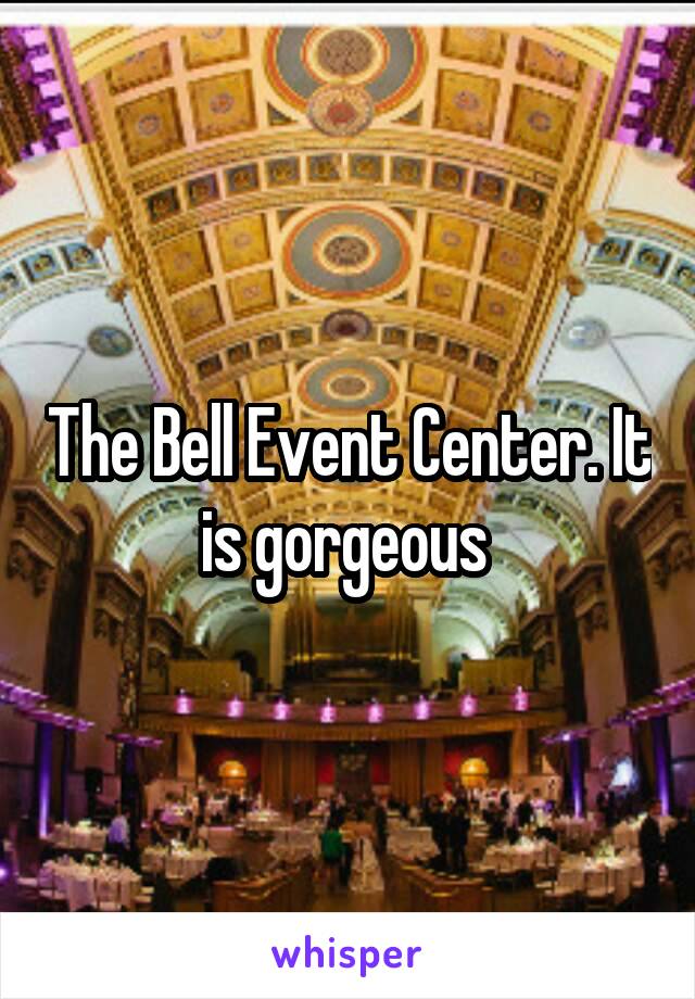 The Bell Event Center. It is gorgeous 